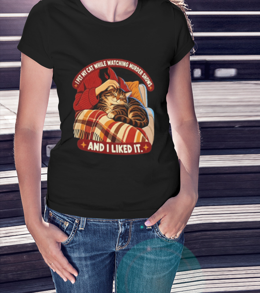 I Pet My Cat While Ing Murder Shows And I Liked It Snug Cat And Cozy Blanket T-Shirt