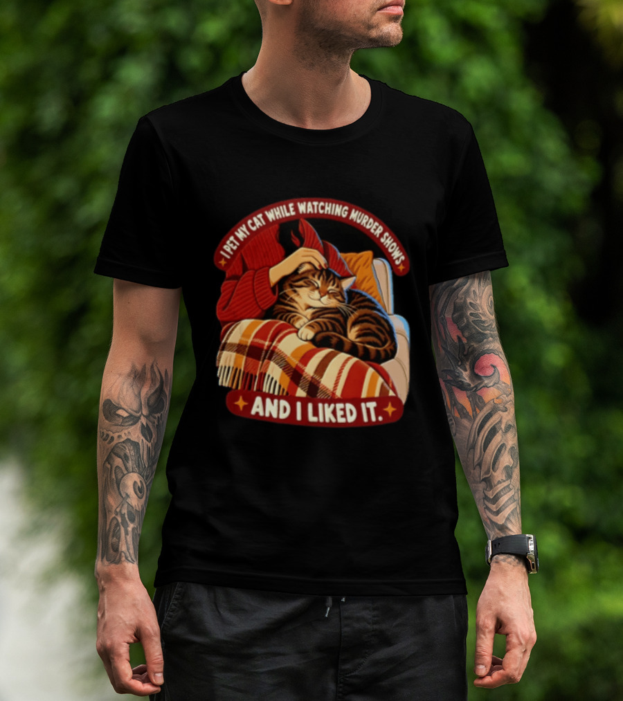 I Pet My Cat While Ing Murder Shows And I Liked It Snug Cat And Cozy Blanket T-Shirt