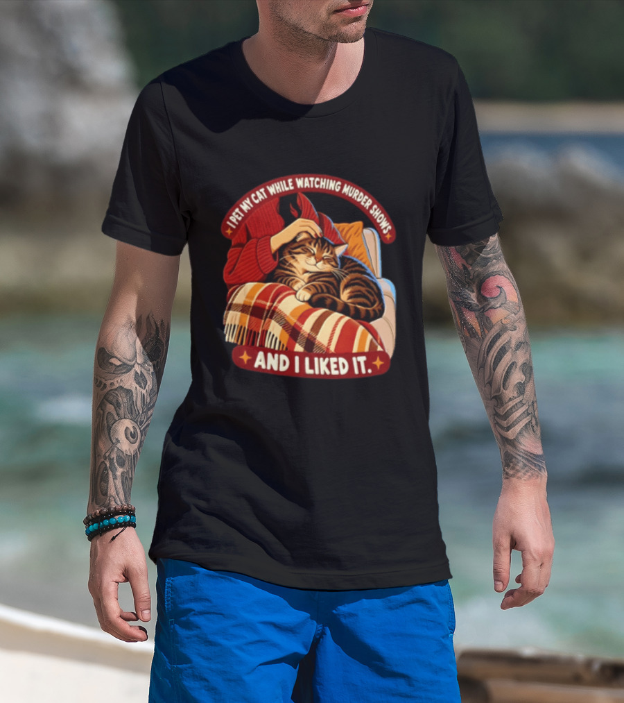 I Pet My Cat While Ing Murder Shows And I Liked It Snug Cat And Cozy Blanket T-Shirt