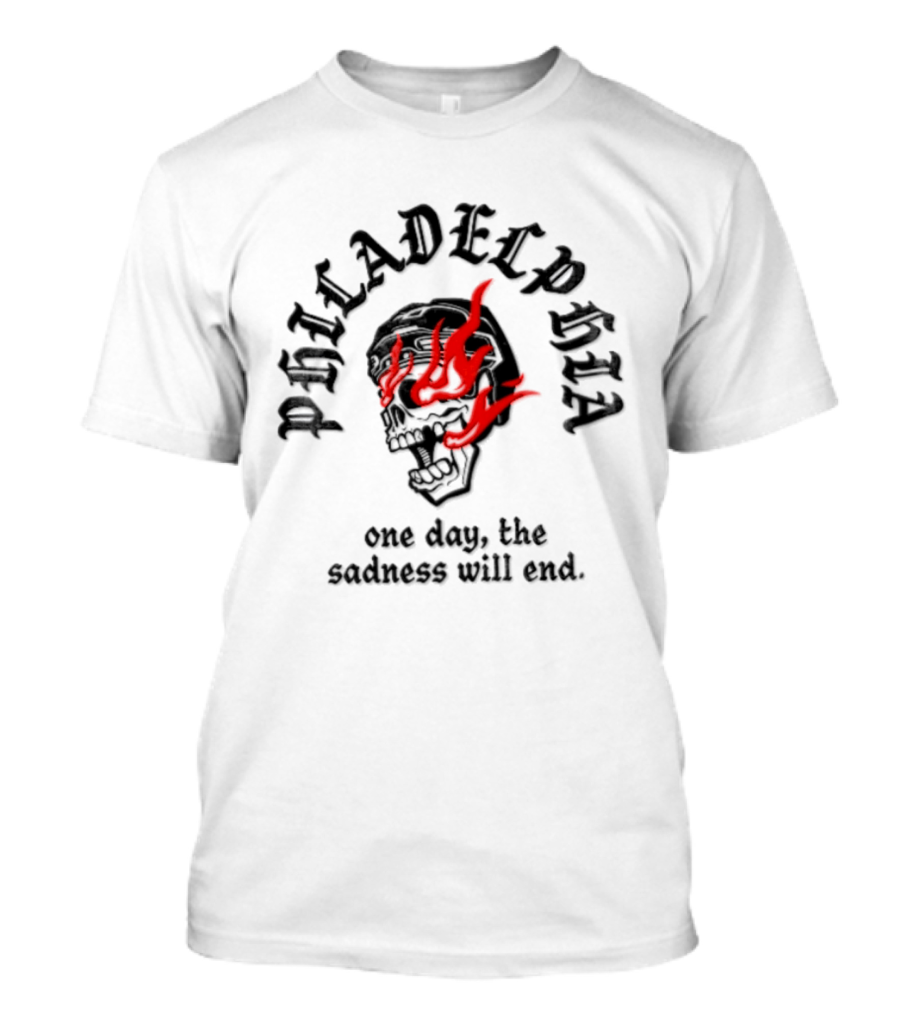 Philadelphia Skull Flames One Day The Sadness Will End T-Shirt