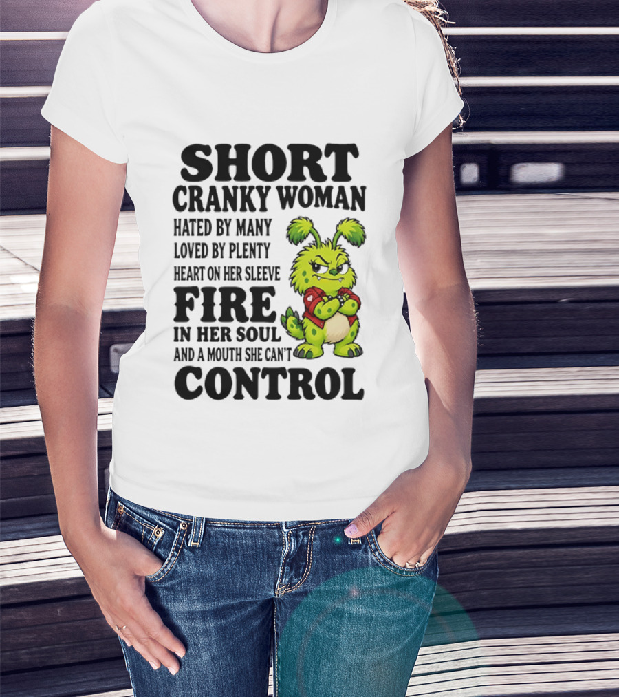 Short Cranky Woman Hated By Many Loved By Plenty Heart On Her Sleeve Fire In Her Soul And A Mouth She Can't Control Cartoon T-Shirt