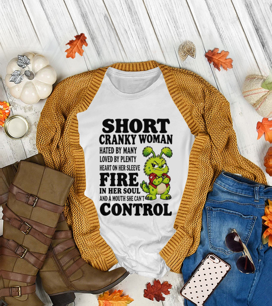 Short Cranky Woman Hated By Many Loved By Plenty Heart On Her Sleeve Fire In Her Soul And A Mouth She Can't Control Cartoon T-Shirt