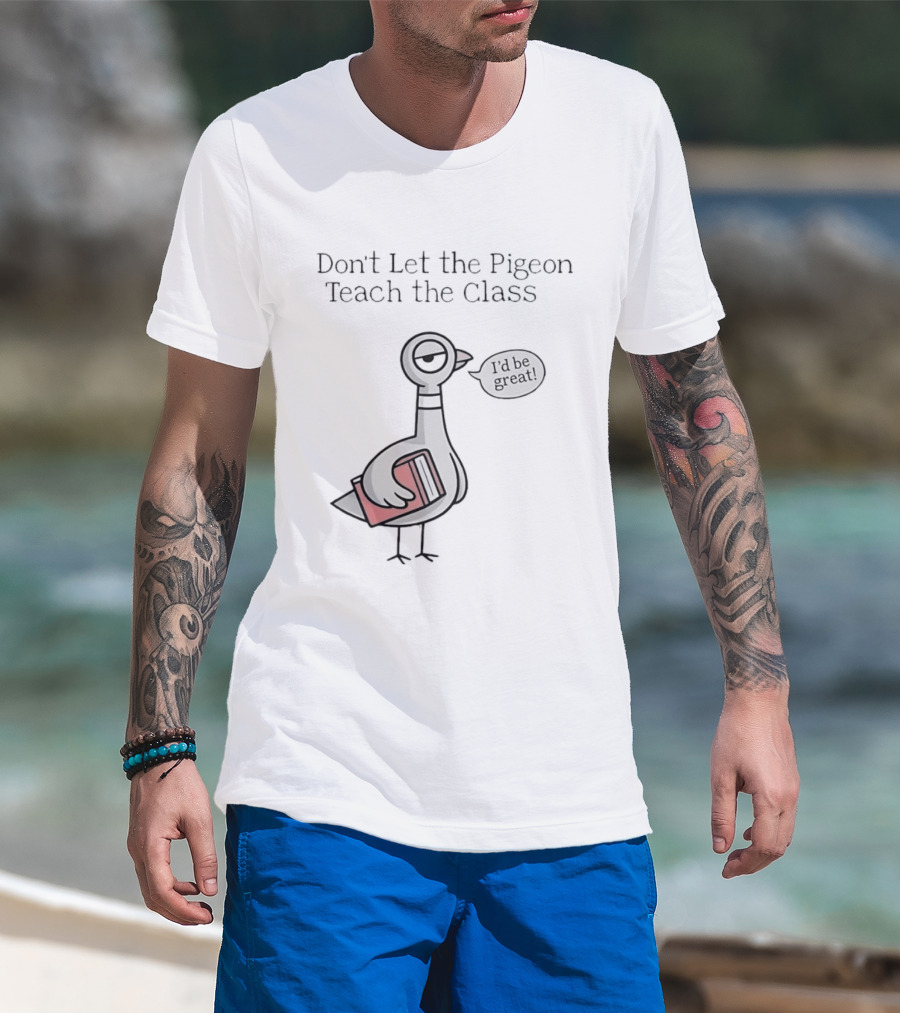 Don't Let The Pigeon Teach The Class Mo Willems Book T-Shirt