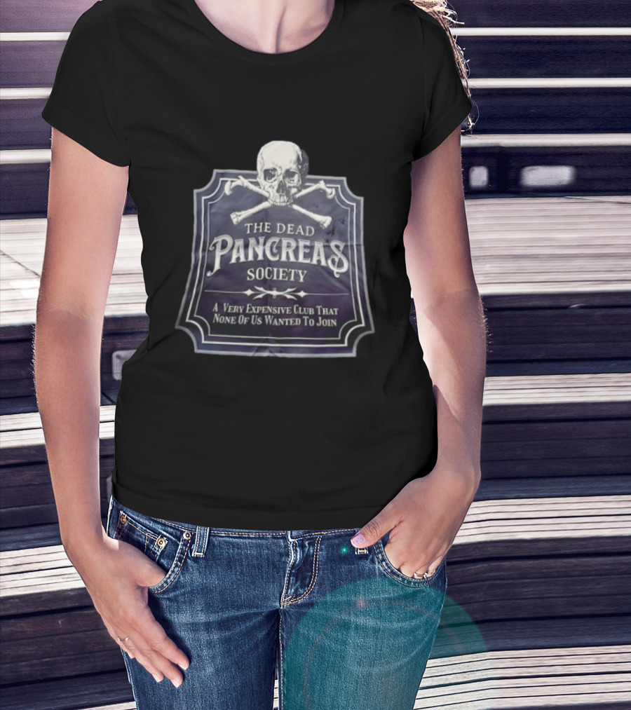 Skull The Dead Pancreas Society A Very Expensive Club That None Of Us Wanted To Join T-Shirt