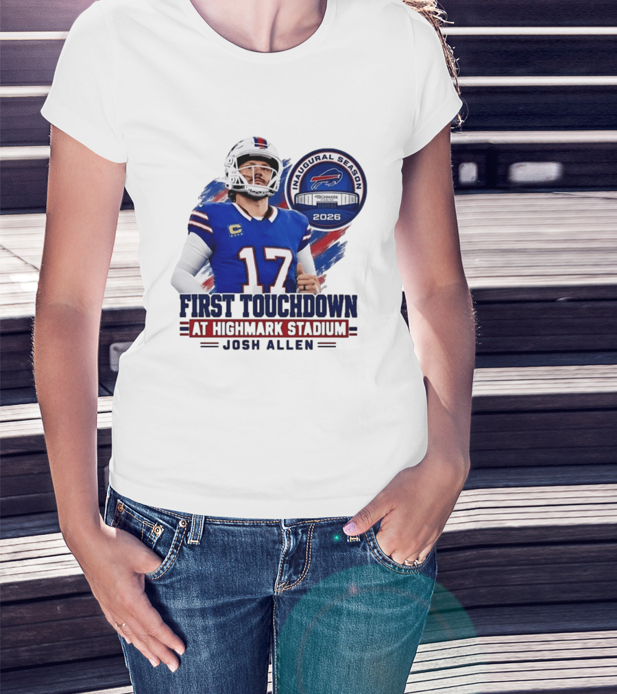 Josh Allen First Touchdown Highmark Stadium Inaugural Season 2026 T-Shirt