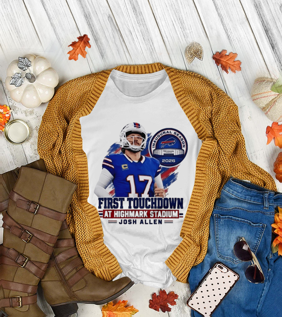 Josh Allen First Touchdown Highmark Stadium Inaugural Season 2026 T-Shirt