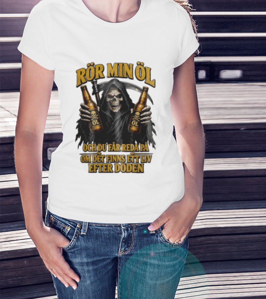 Rör Min Öl Grim Reaper Beer Du Får Reda På Om Det Finns Ett Liv Efter Döden T-Shirt