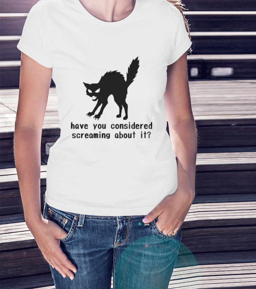 Screaming Cat Have You Considered Screaming About It T-Shirt