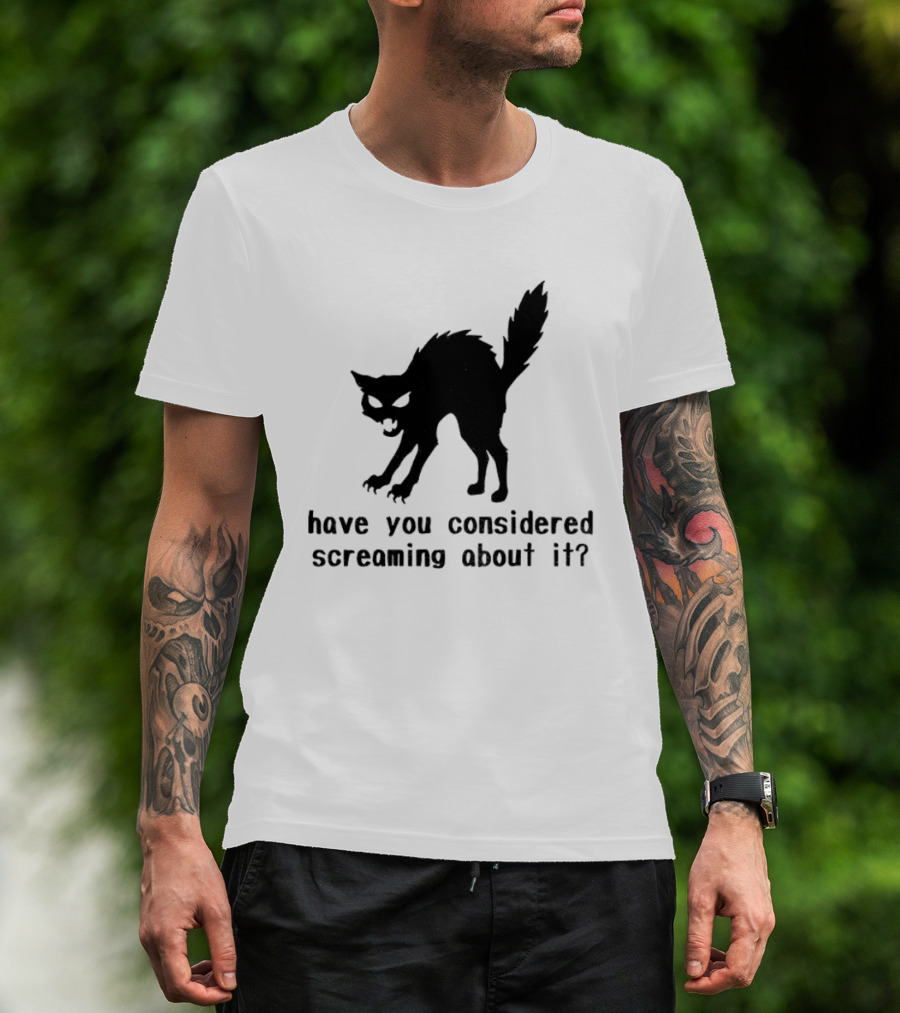 Screaming Cat Have You Considered Screaming About It T-Shirt