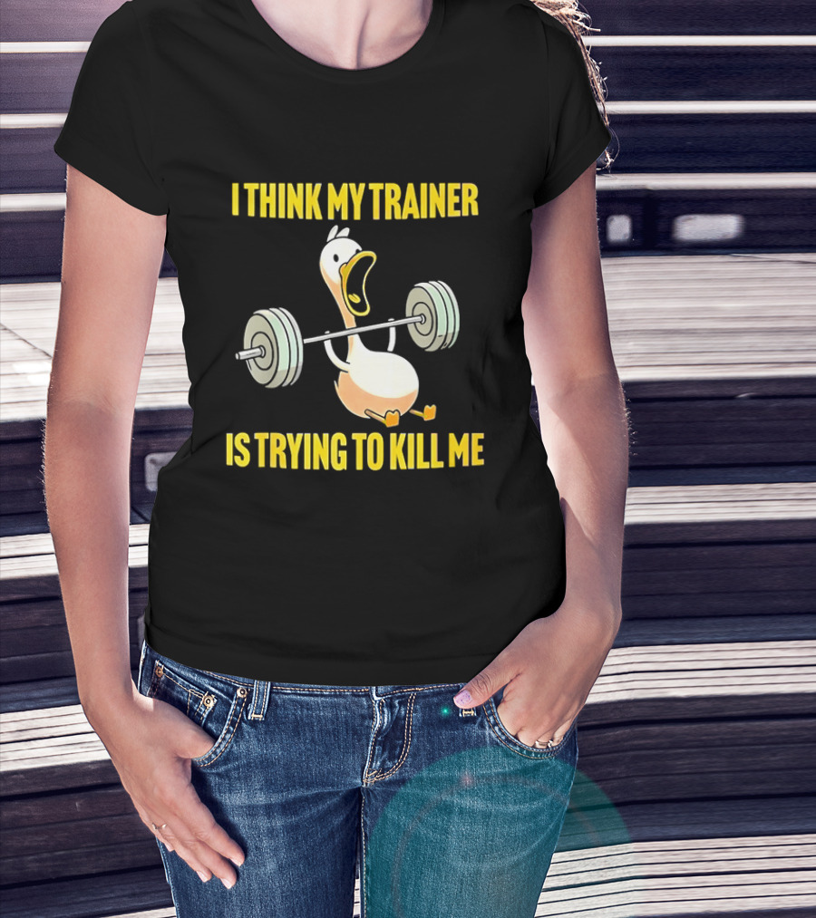 I Think My Trainer Is Trying To Kill Me Funny Duck With Barbell Lifting T-Shirt