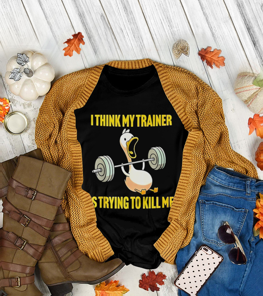 I Think My Trainer Is Trying To Kill Me Funny Duck With Barbell Lifting T-Shirt