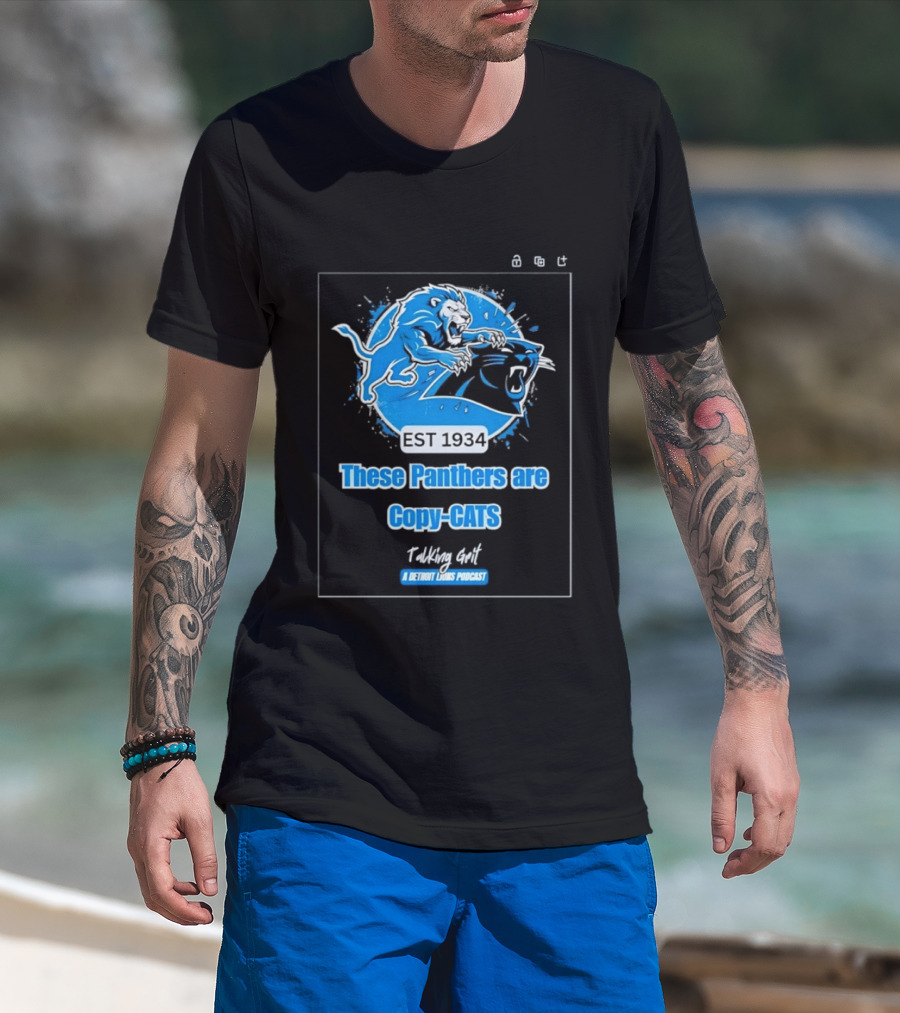 These Panthers Are Copy Cats Talking Grit A Detroit Lions Podcast T-Shirt