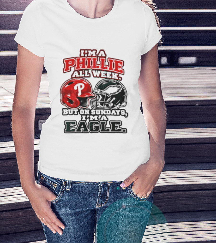 I'm A Phillie All Week But On Sundays I'm A Eagle T-Shirt