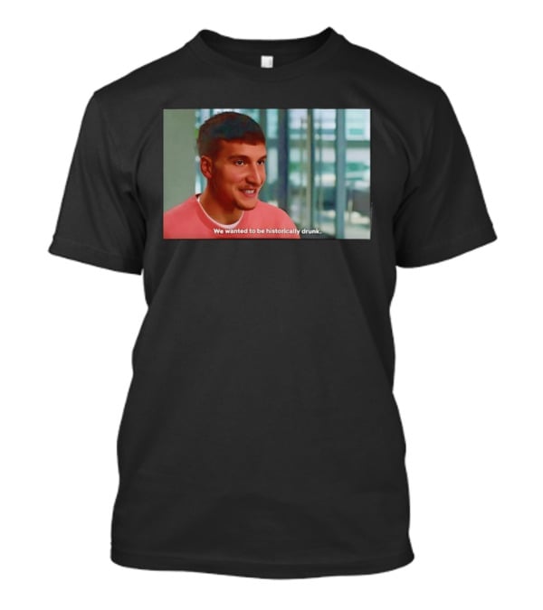 Bogdan Bogdanovic We Wanted To Be Historically Drunk T-Shirt
