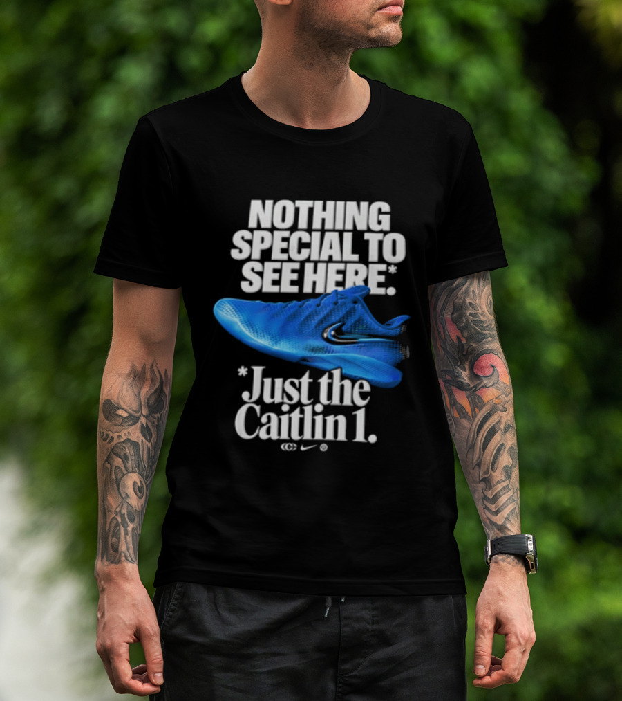 Nothing Special To See Here Just The Caitlin 1 Nike Sneakers T-Shirt