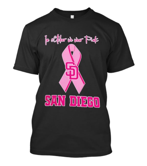 San Diego Padres In October We Wear Pink Breast Cancer Awareness Ribbon T-Shirt