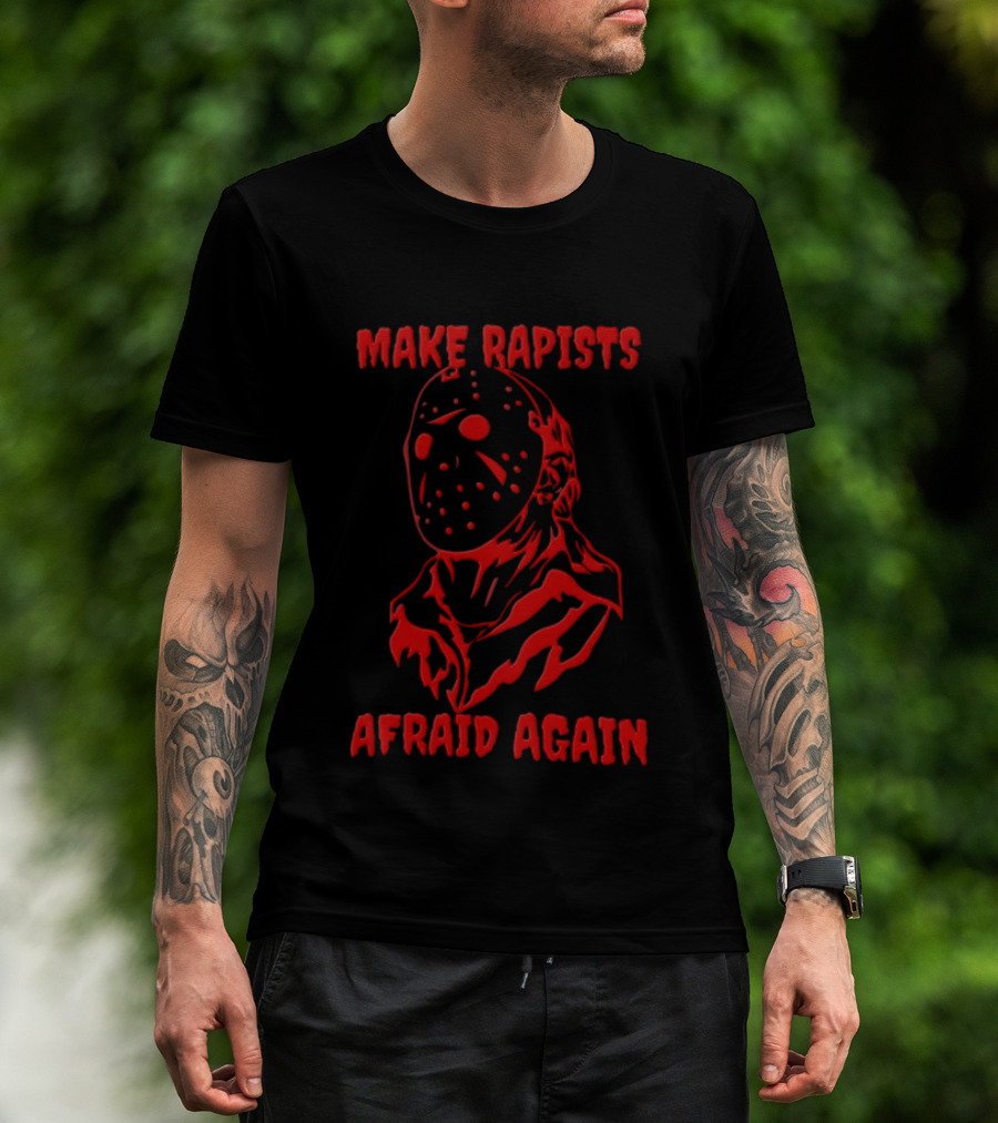 Jason Voorhees Make Rapists Afraid Again T-Shirt
