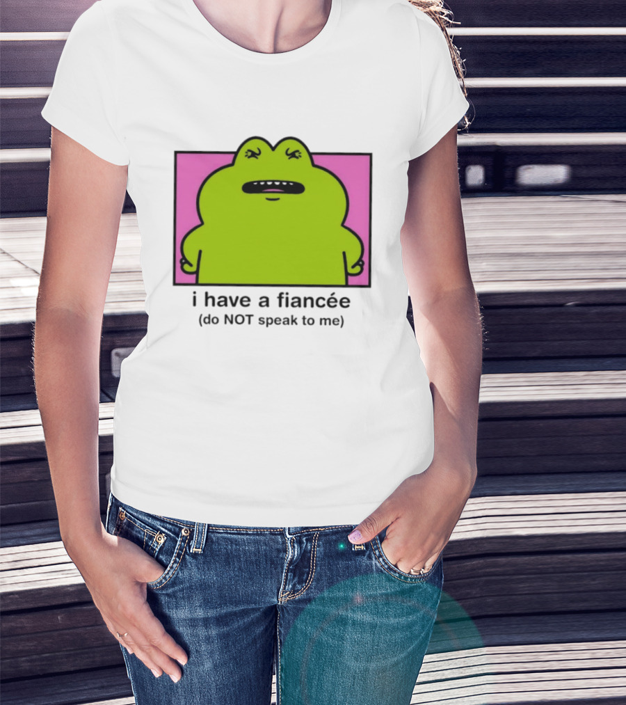 I Have A Fiancée Do NOT Speak To Me Frog T-Shirt
