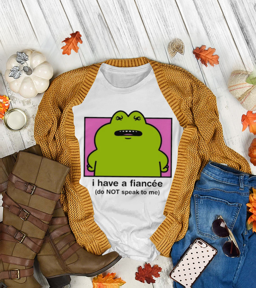 I Have A Fiancée Do NOT Speak To Me Frog T-Shirt
