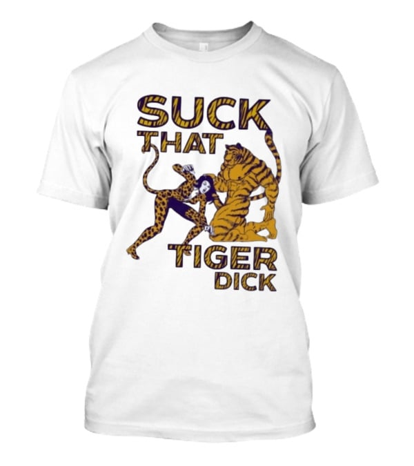 LSU Tigers Suck That Tiger Dick T-Shirt