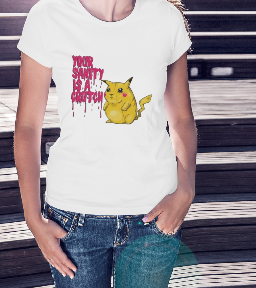 Pikachu Your Sanity Is A Crutch Pokemon Mashup T-Shirt