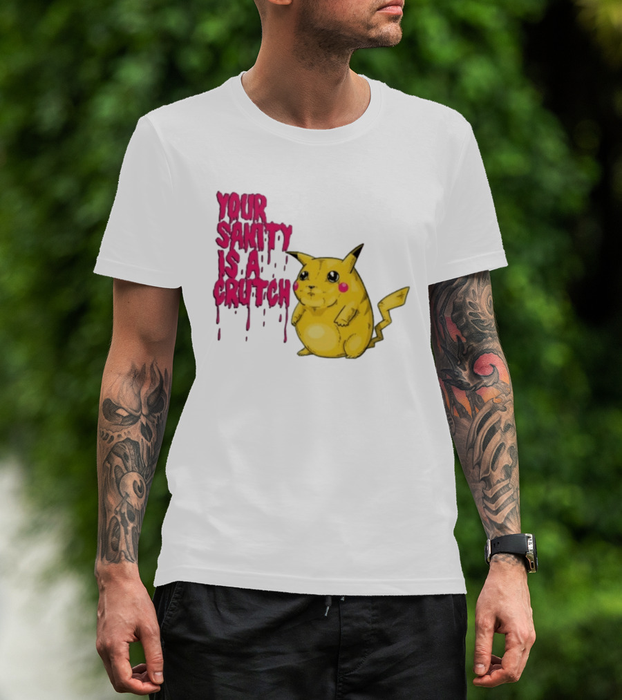 Pikachu Your Sanity Is A Crutch Pokemon Mashup T-Shirt