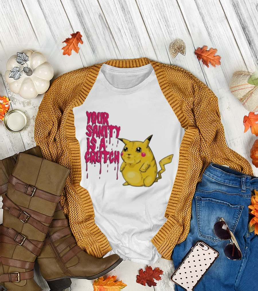 Pikachu Your Sanity Is A Crutch Pokemon Mashup T-Shirt
