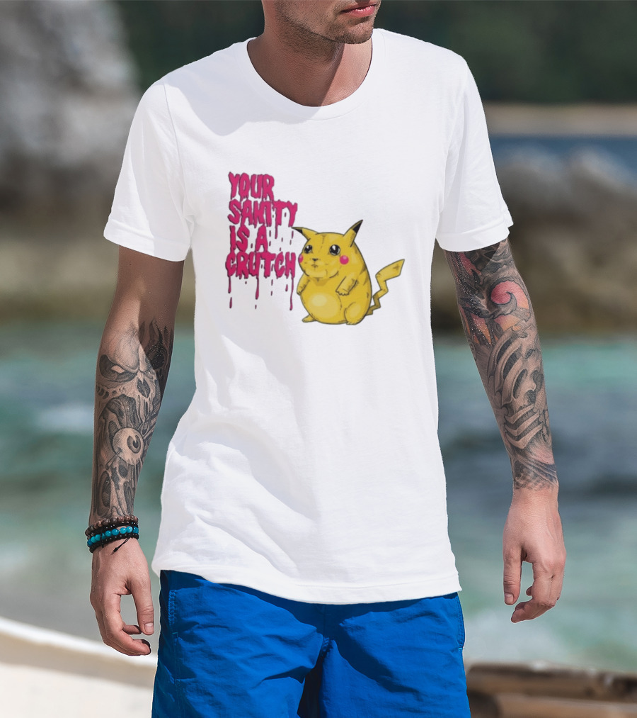Pikachu Your Sanity Is A Crutch Pokemon Mashup T-Shirt
