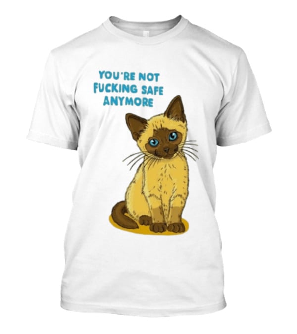Siamese Cat You're Not Safe Anymore T-Shirt