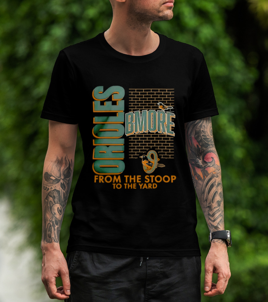 Baltimore Orioles Bmore Orioles From The Stoop To The Yard T-Shirt