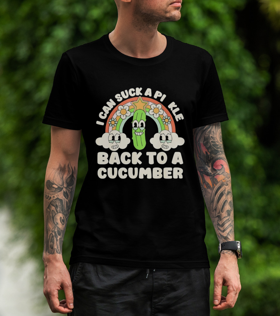 I Can Suck A Pi Kle Back To A Cucumber Rainbow Clouds Flowers T-Shirt
