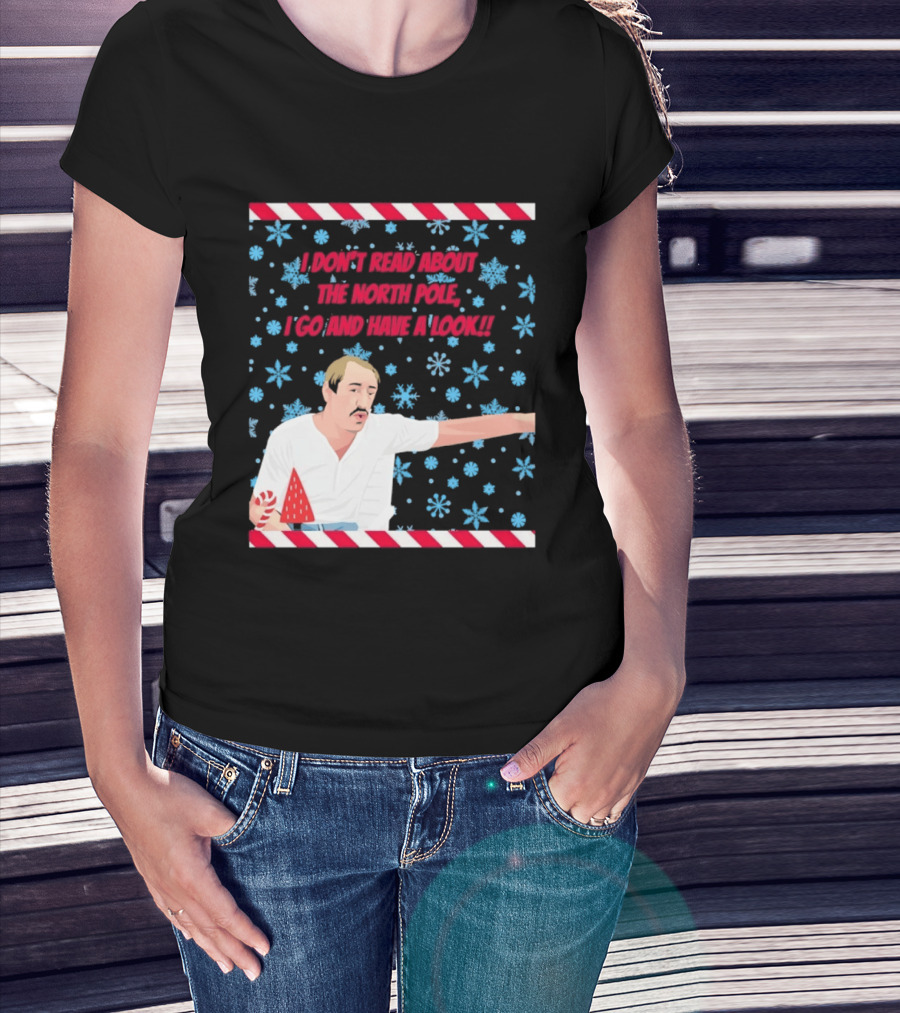 I Don't Read About The North Pole I Go And Have A Look Christmas Snowflakes Peppermint T-Shirt