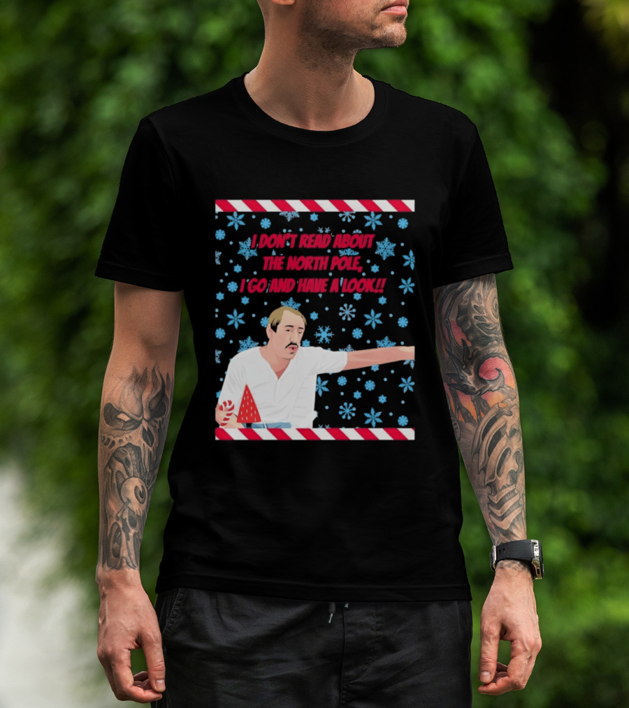 I Don't Read About The North Pole I Go And Have A Look Christmas Snowflakes Peppermint T-Shirt