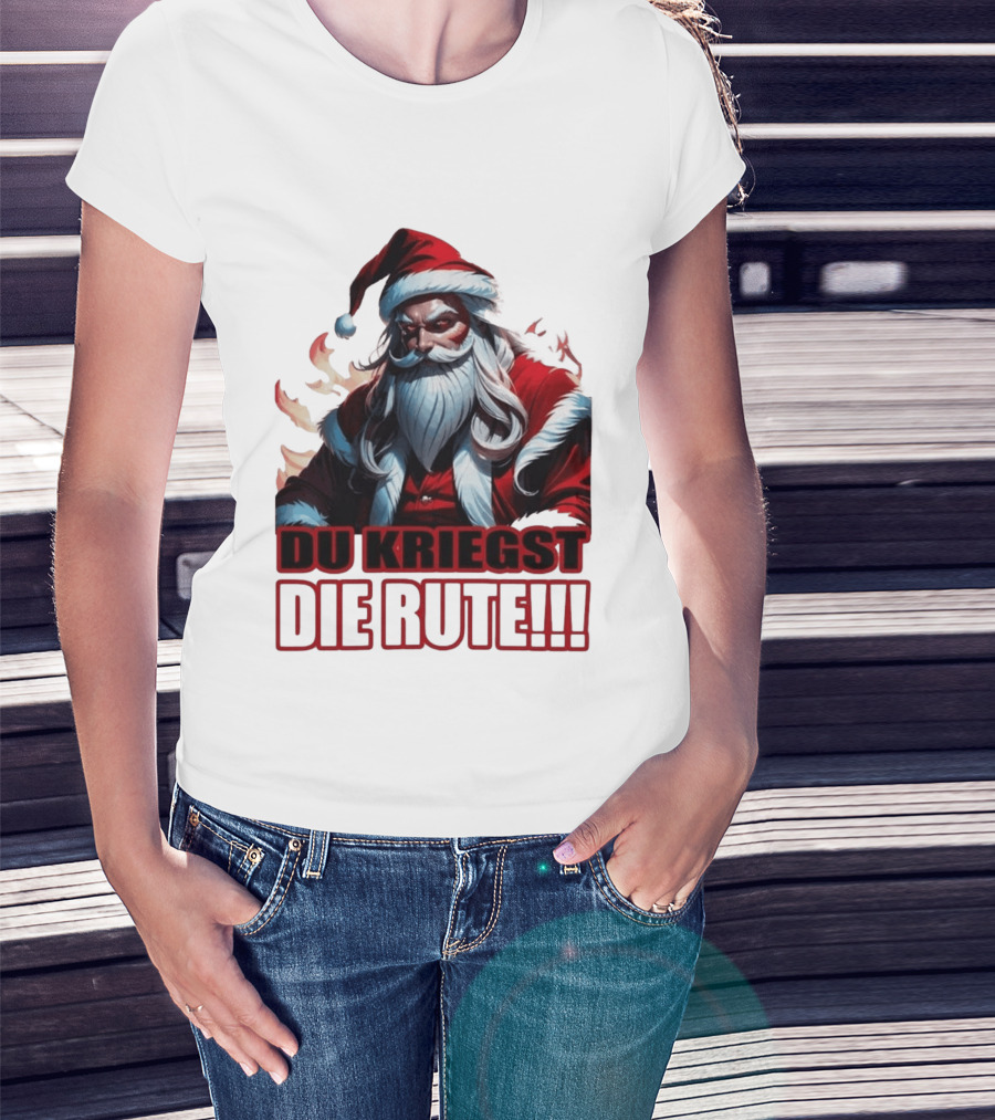 Bad Santa Du Kriegst Die Rute Festive Humor T-Shirt