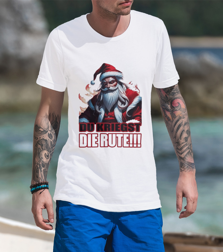 Bad Santa Du Kriegst Die Rute Festive Humor T-Shirt