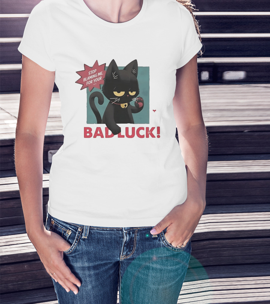 Black Cat Stop Blaming Me For Your Bad Luck T-Shirt
