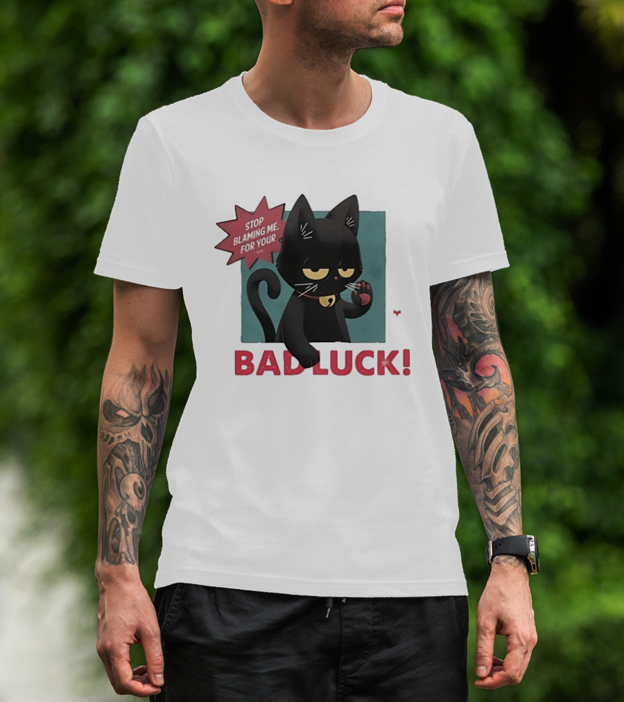 Black Cat Stop Blaming Me For Your Bad Luck T-Shirt