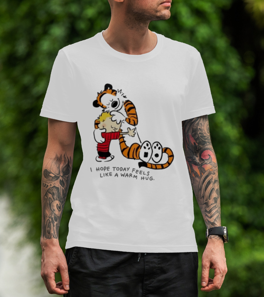 Calvin And Hobbes I Hope Today Feels Like A Warm Hug Comic Characters Embrace Comfort T-Shirt
