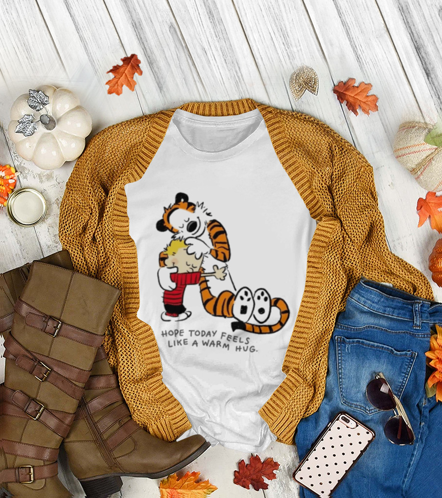 Calvin And Hobbes I Hope Today Feels Like A Warm Hug Comic Characters Embrace Comfort T-Shirt