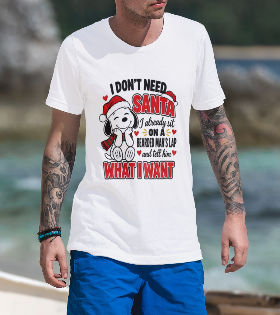 I Don't Need Santa I Already Sit On A Bearded Man's Lap And Tell Him What I Want Snoopy Christmas T-Shirt