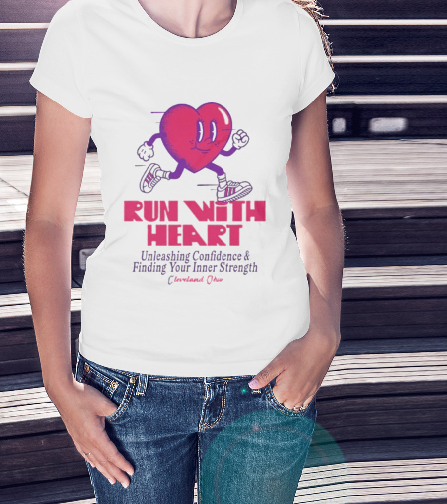 Run With Heart Unleashing Confidence Finding Inner Strength Cleveland Ohio T-Shirt