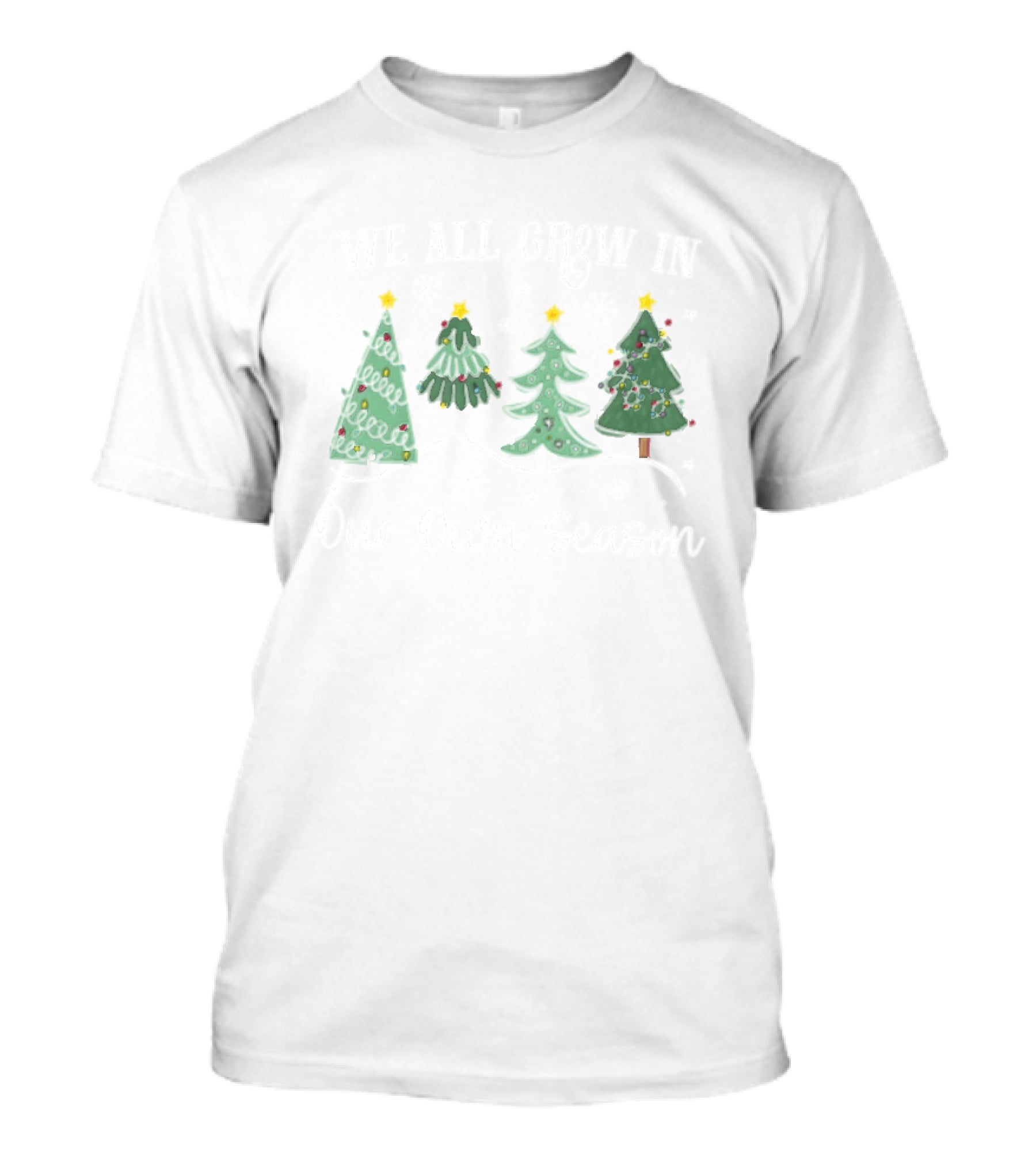 We All Grow In Our Own Season Four Christmas Trees Snowflakes T-Shirt