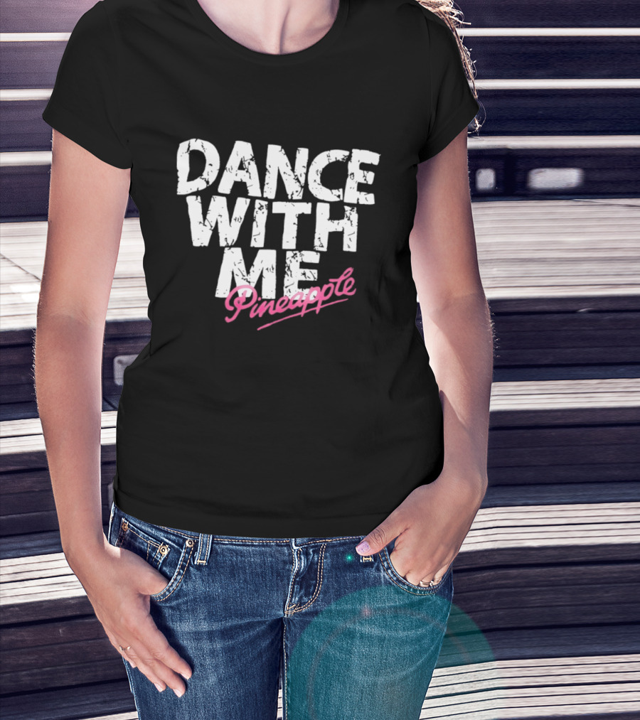 Distressed Dance With Me Pineapple Text In White And Pink T-Shirt
