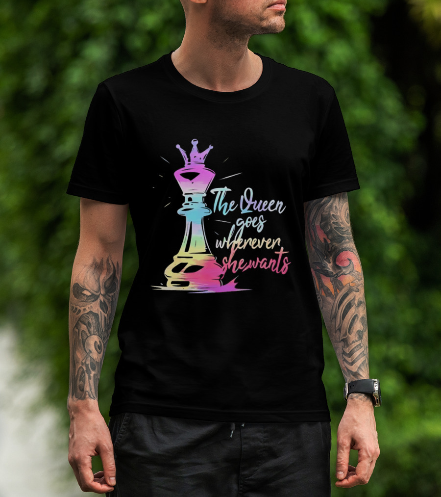 Chess Piece The Queen Goes Wherever She Wants Colorful Crown Bishop Rook T-Shirt