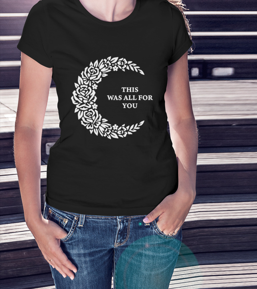 This Was All For You Floral Crescent Moon Roses And Leaves T-Shirt
