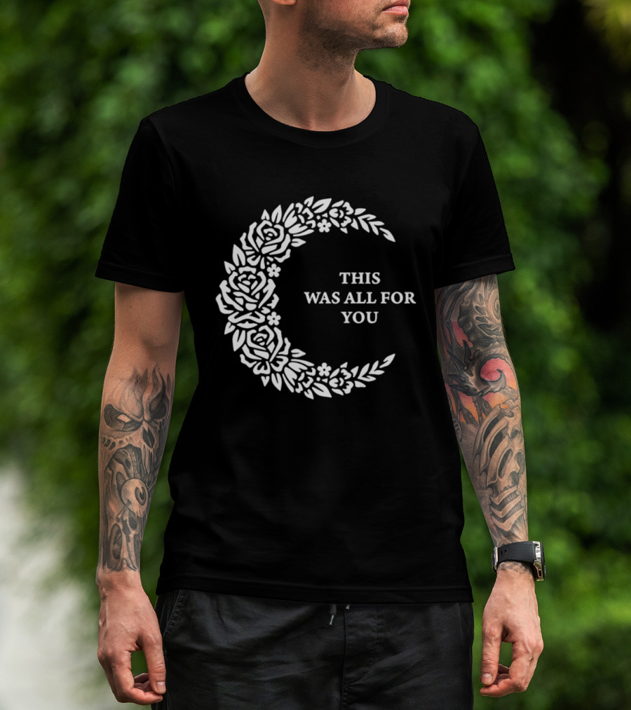 This Was All For You Floral Crescent Moon Roses And Leaves T-Shirt