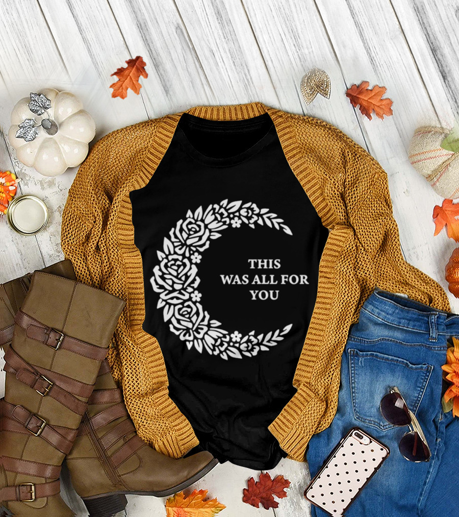 This Was All For You Floral Crescent Moon Roses And Leaves T-Shirt
