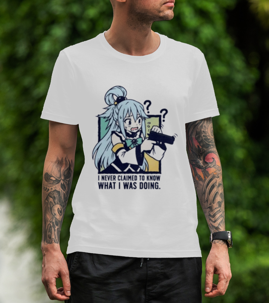 Aqua Konosuba I Never Claimed To Know What I Was Doing Anime Character Questioning T-Shirt