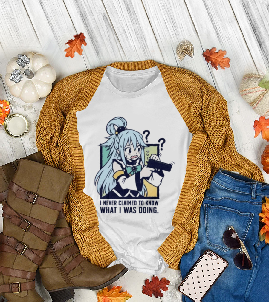 Aqua Konosuba I Never Claimed To Know What I Was Doing Anime Character Questioning T-Shirt
