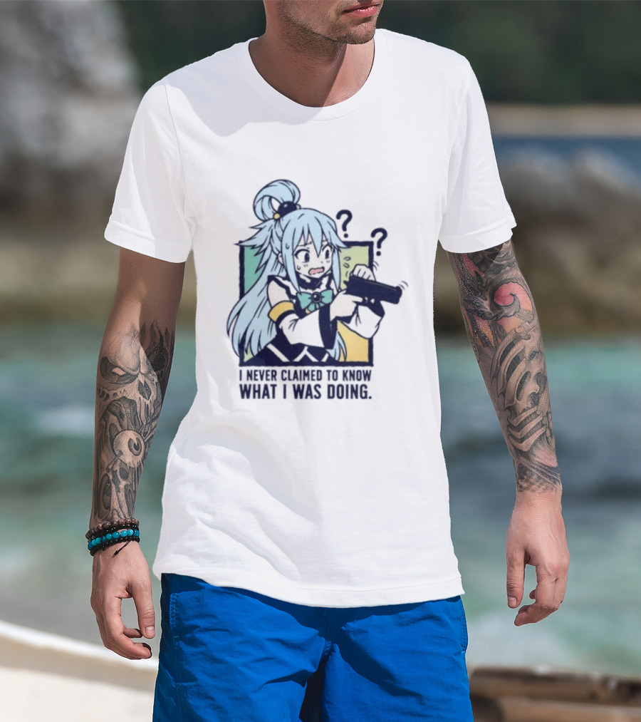 Aqua Konosuba I Never Claimed To Know What I Was Doing Anime Character Questioning T-Shirt